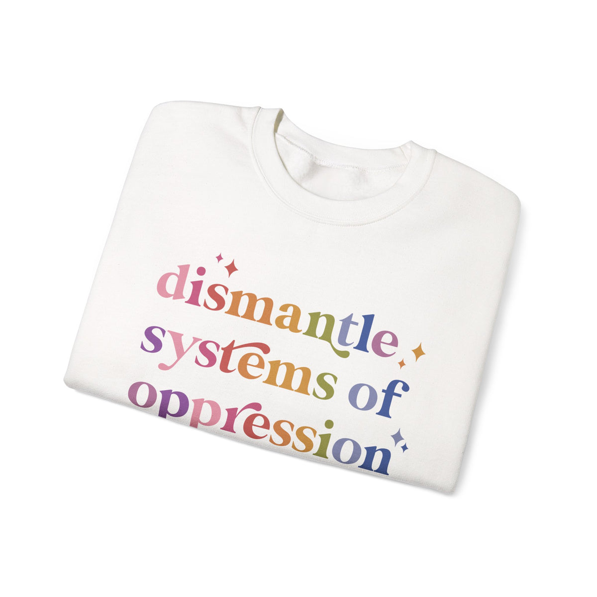 Dismantle Systems of Oppression Sweatshirt