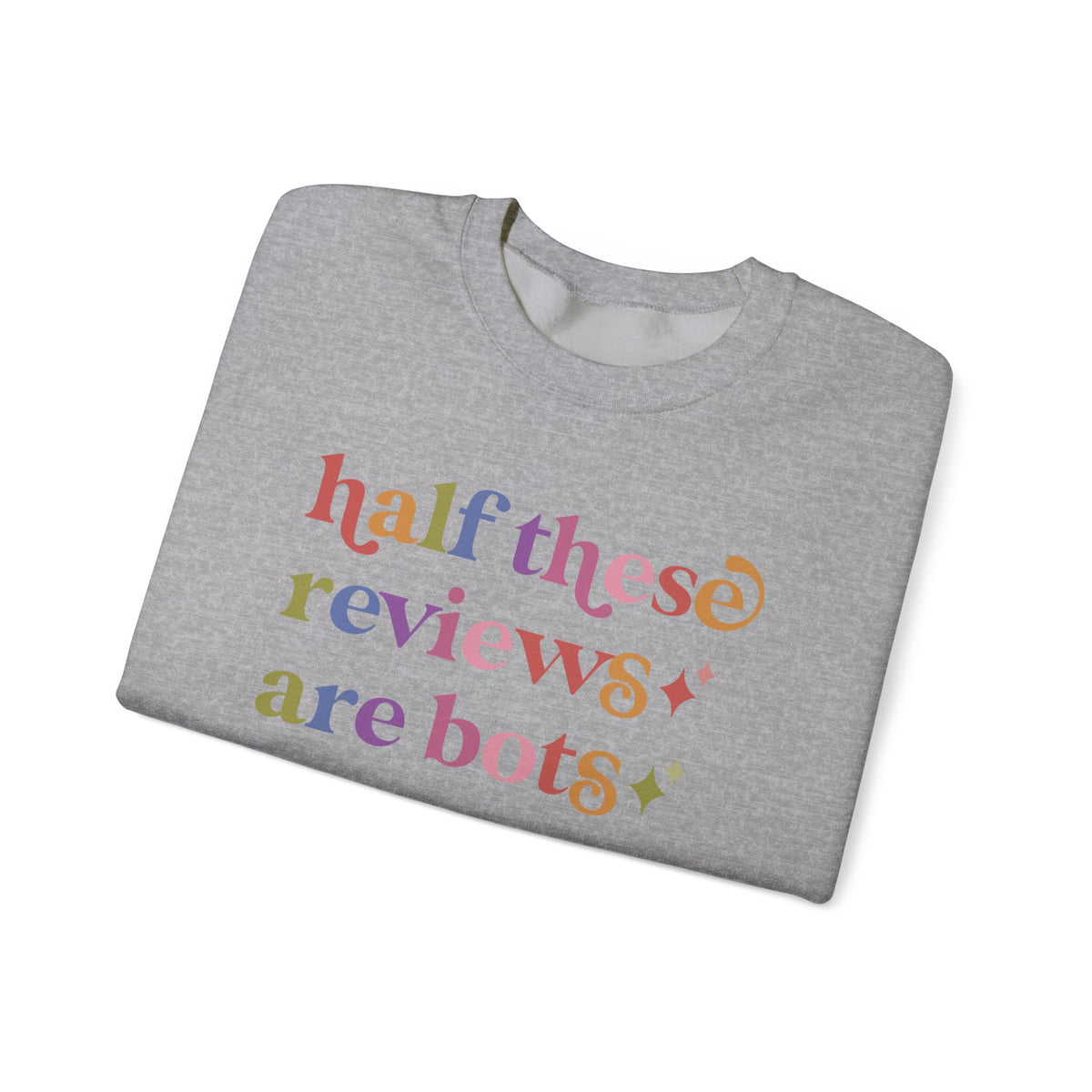 Half These Reviews are Bots Sweatshirt
