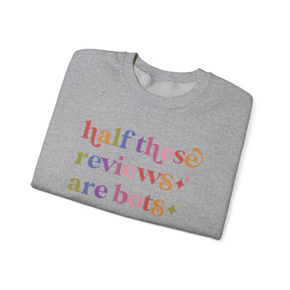 Half These Reviews are Bots Sweatshirt
