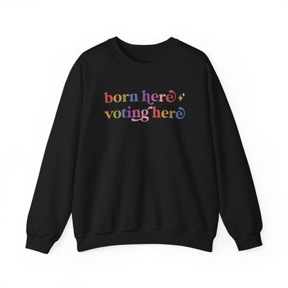 Born Here Voting Here Sweatshirt