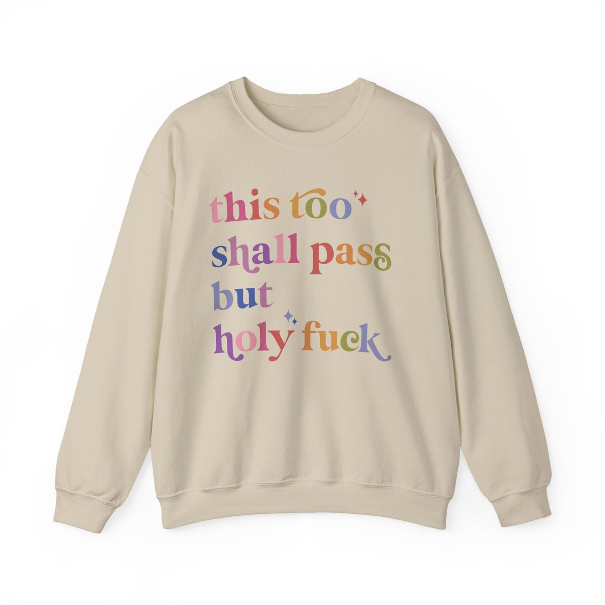 This Too Shall Pass but Holy Fuck Sweatshirt