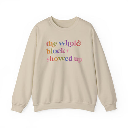 The Whole Block Showed Up Sweatshirt