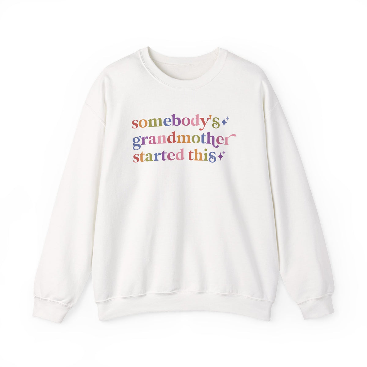 Somebody's Grandmother Started This Sweatshirt
