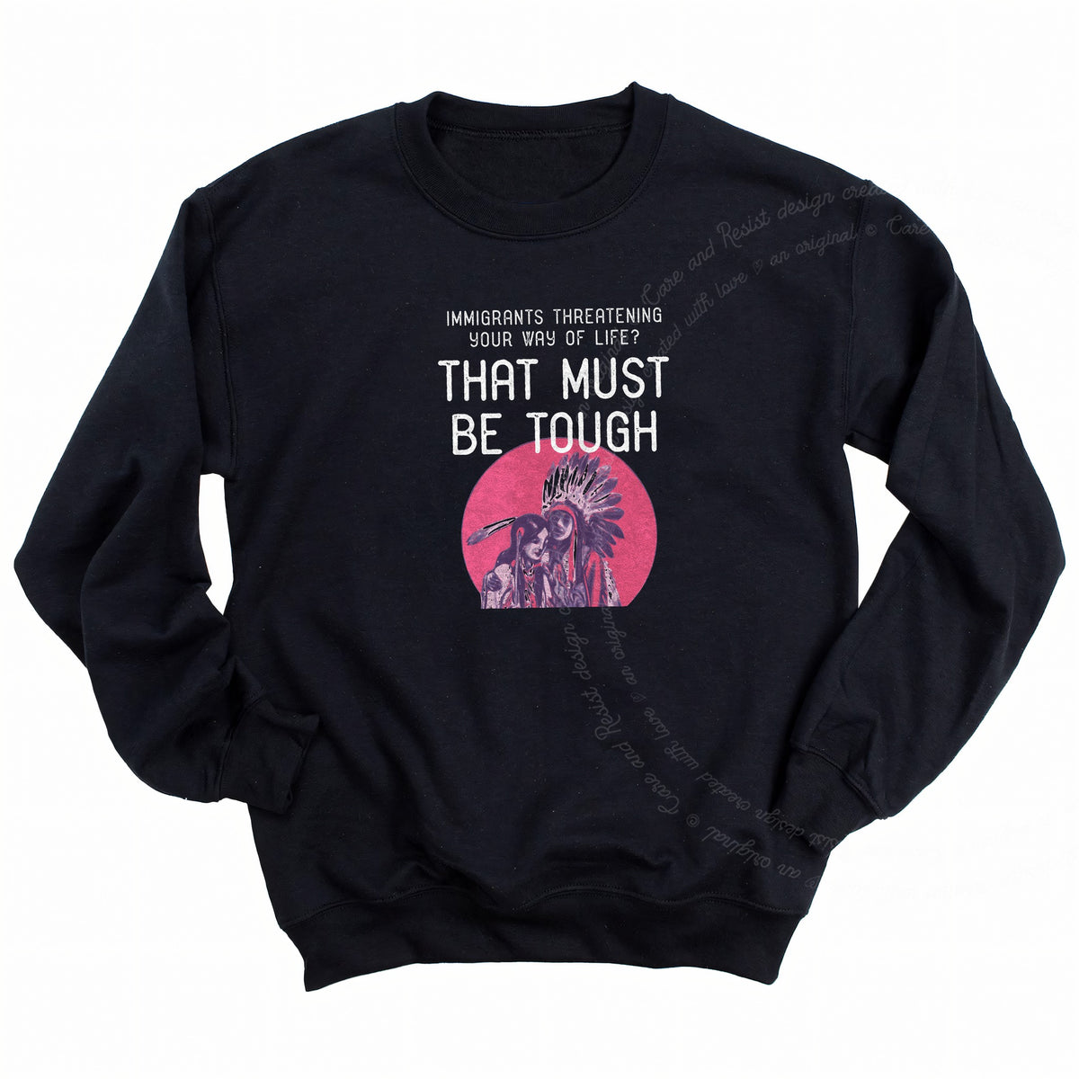 Immigrants Threatening Your Way of Life? That Must Be Tough Care & Resist Gildan crewneck sweatshirt in Black