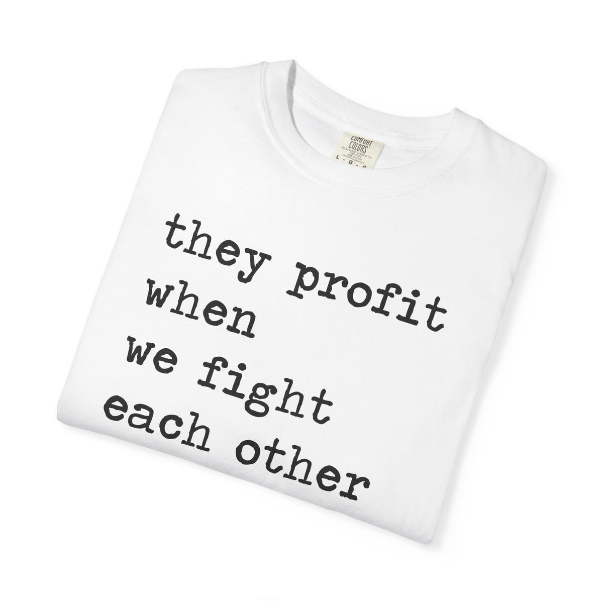They Profit When We Fight Each Other Comfort Colors Unisex T-Shirt