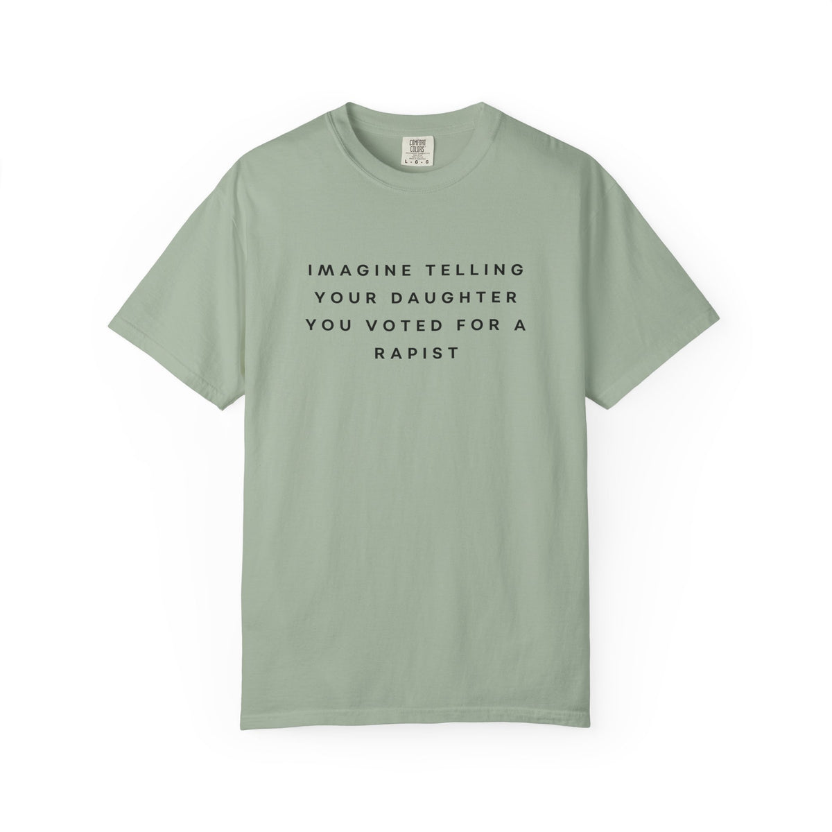 Imagine Telling Your Daughter You Voted for a Rapist Comfort Colors Unisex T-Shirt