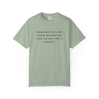 Imagine Telling Your Daughter You Voted for a Rapist Comfort Colors Unisex T-Shirt