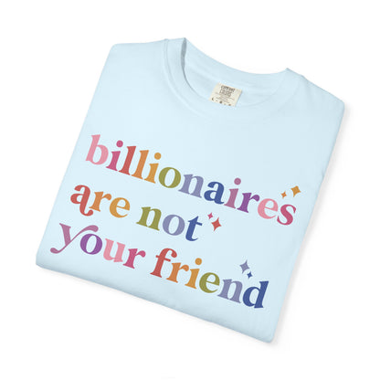 Billionaires Are Not Your Friend Comfort Colors Unisex T-Shirt