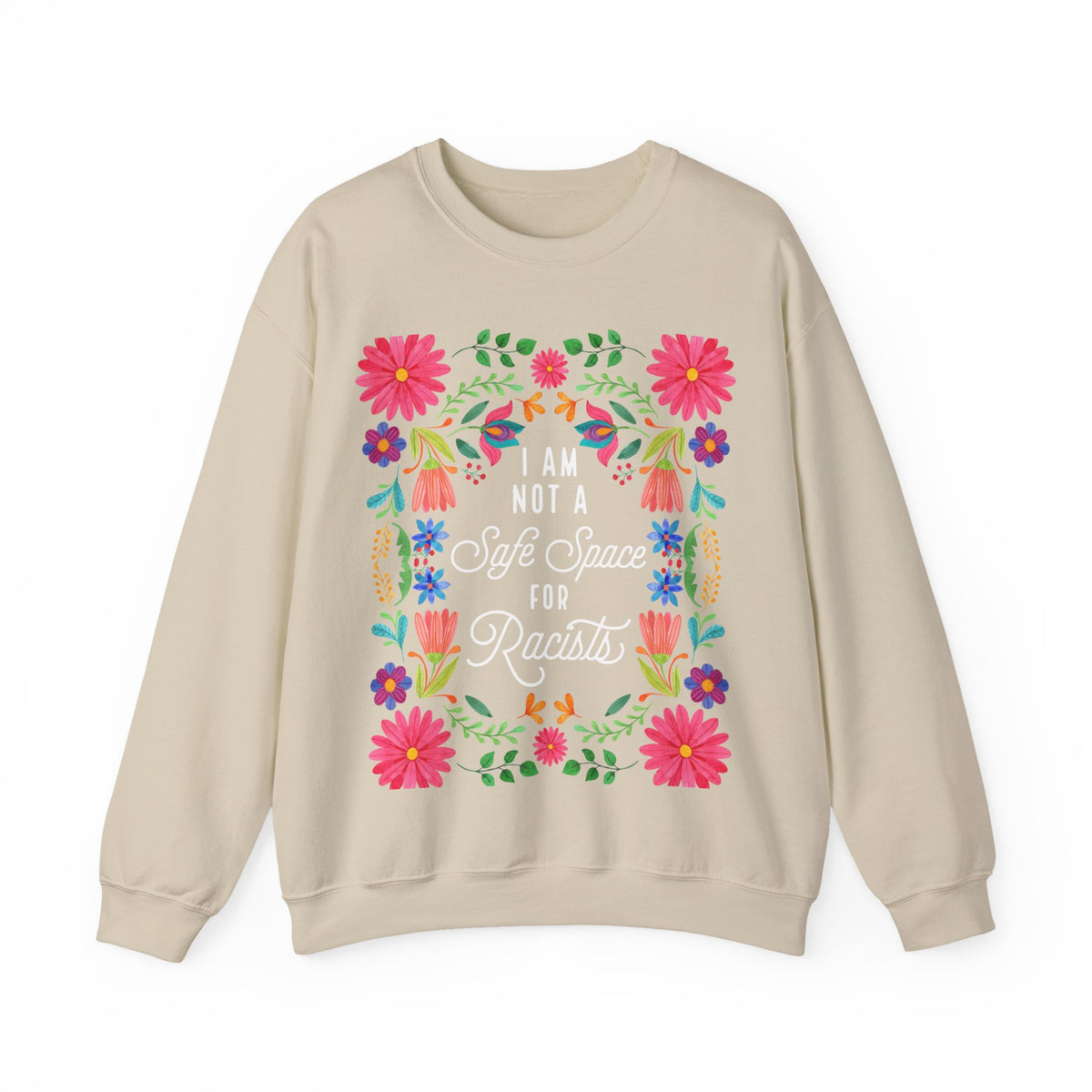 I Am Not a Safe Space for Racists Sweatshirt