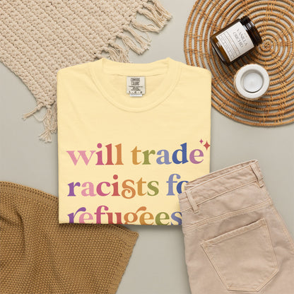 Will Trade Racists for Refugees Comfort Colors Unisex T-Shirt