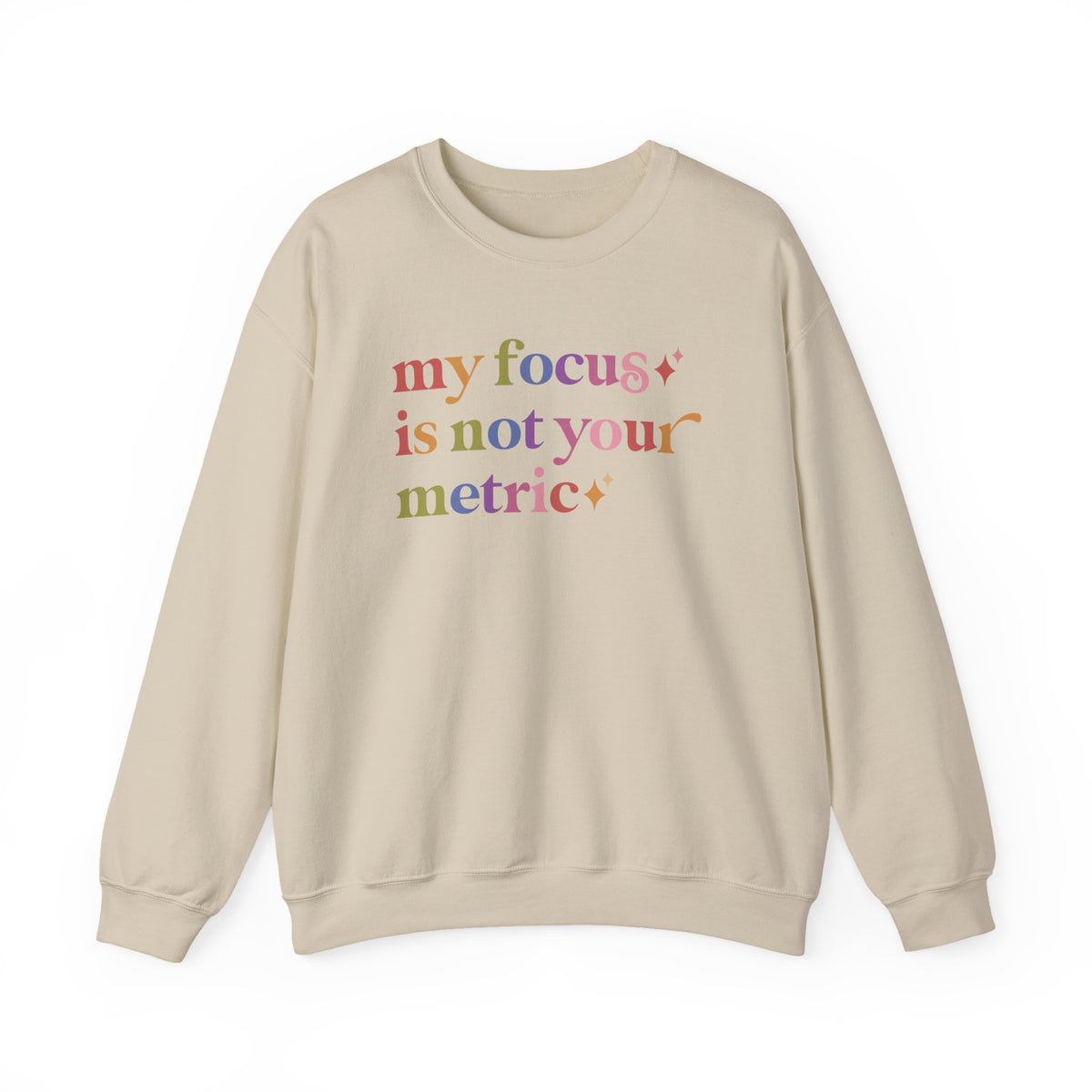 My Focus is not Your Metric Sweatshirt