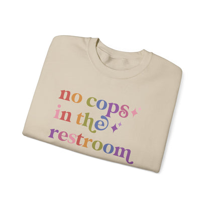 No Cops in the Restroom Sweatshirt