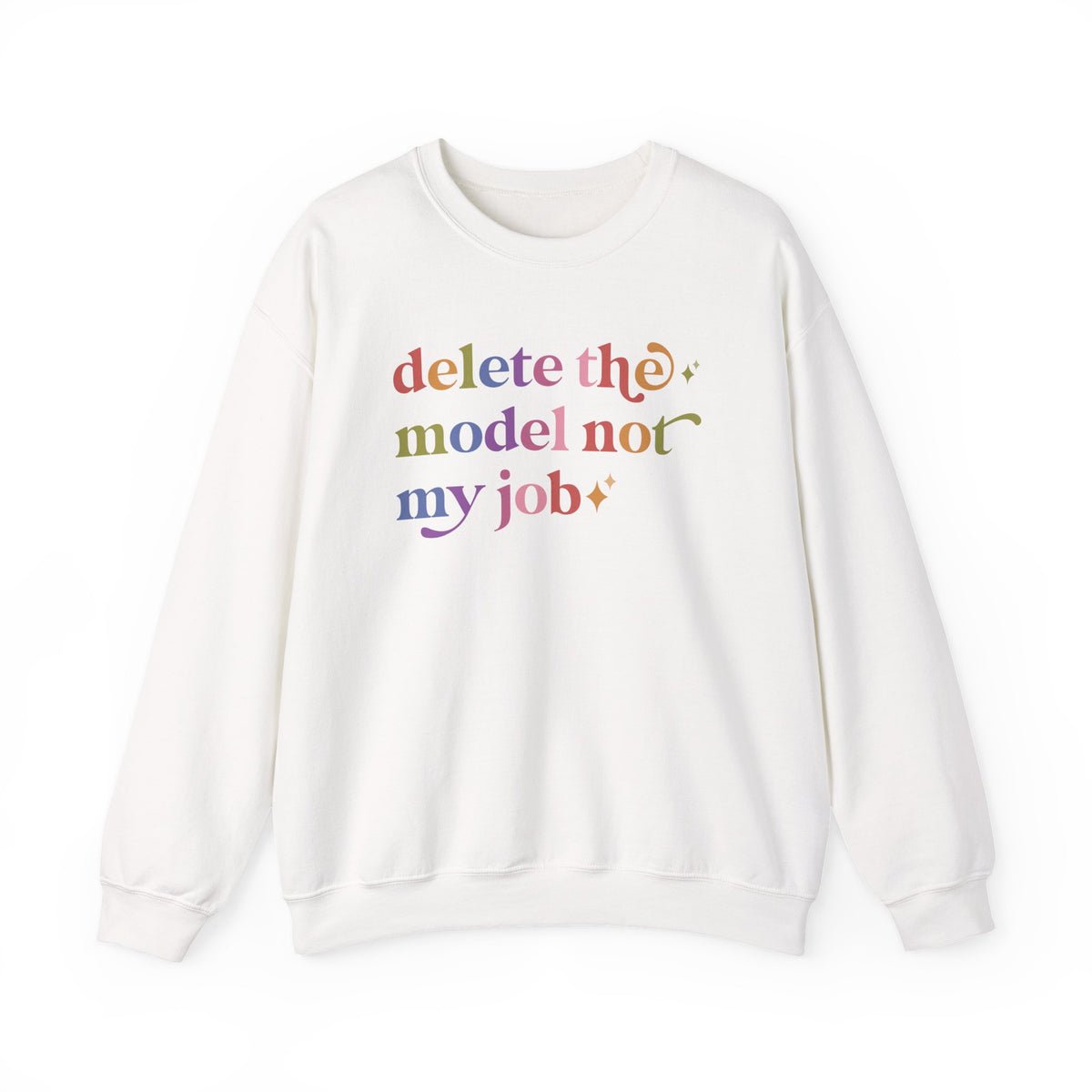 Delete the Model not My Job Sweatshirt