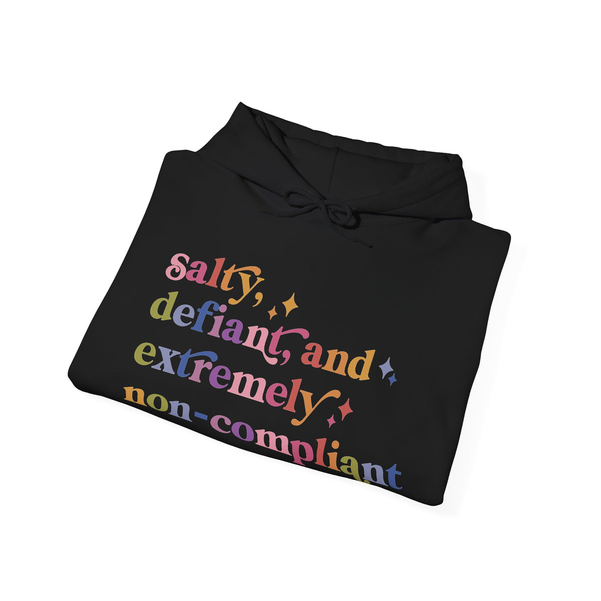 Salty, Defiant, and Extremely Non-compliant Hoodie