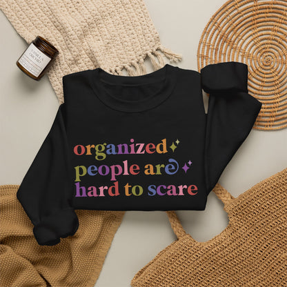 Organized People are Hard to Scare Sweatshirt