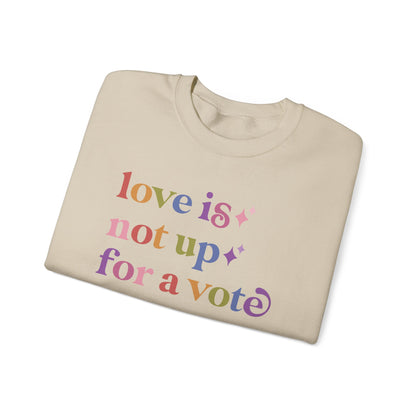 Love is not Up for a Vote Sweatshirt