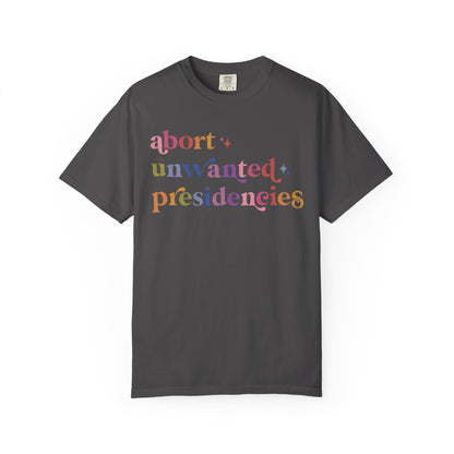 Abort Unwanted Presidencies Comfort Colors Unisex T-Shirt