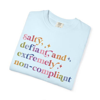 Salty, Defiant, and Extremely Non-compliant Comfort Colors Unisex T-Shirt