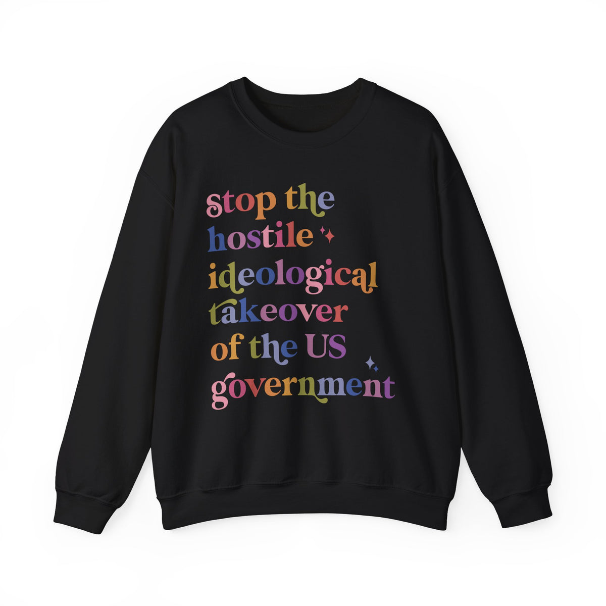 Stop the Hostile Ideological Takeover of the US Government Sweatshirt