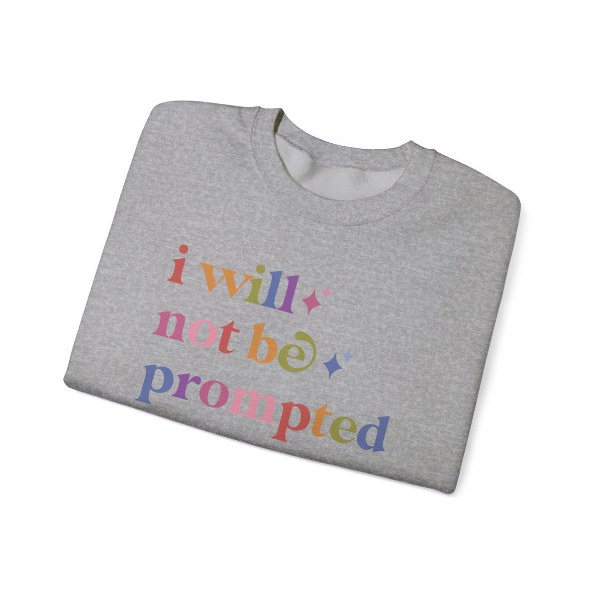 I Will not Be Prompted Sweatshirt