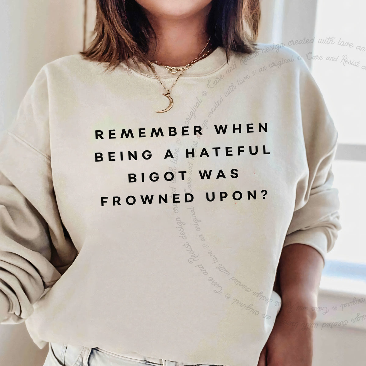 Remember When Being a Hateful Bigot Was Frowned Upon? Care & Resist Gildan crewneck sweatshirt in Sand
