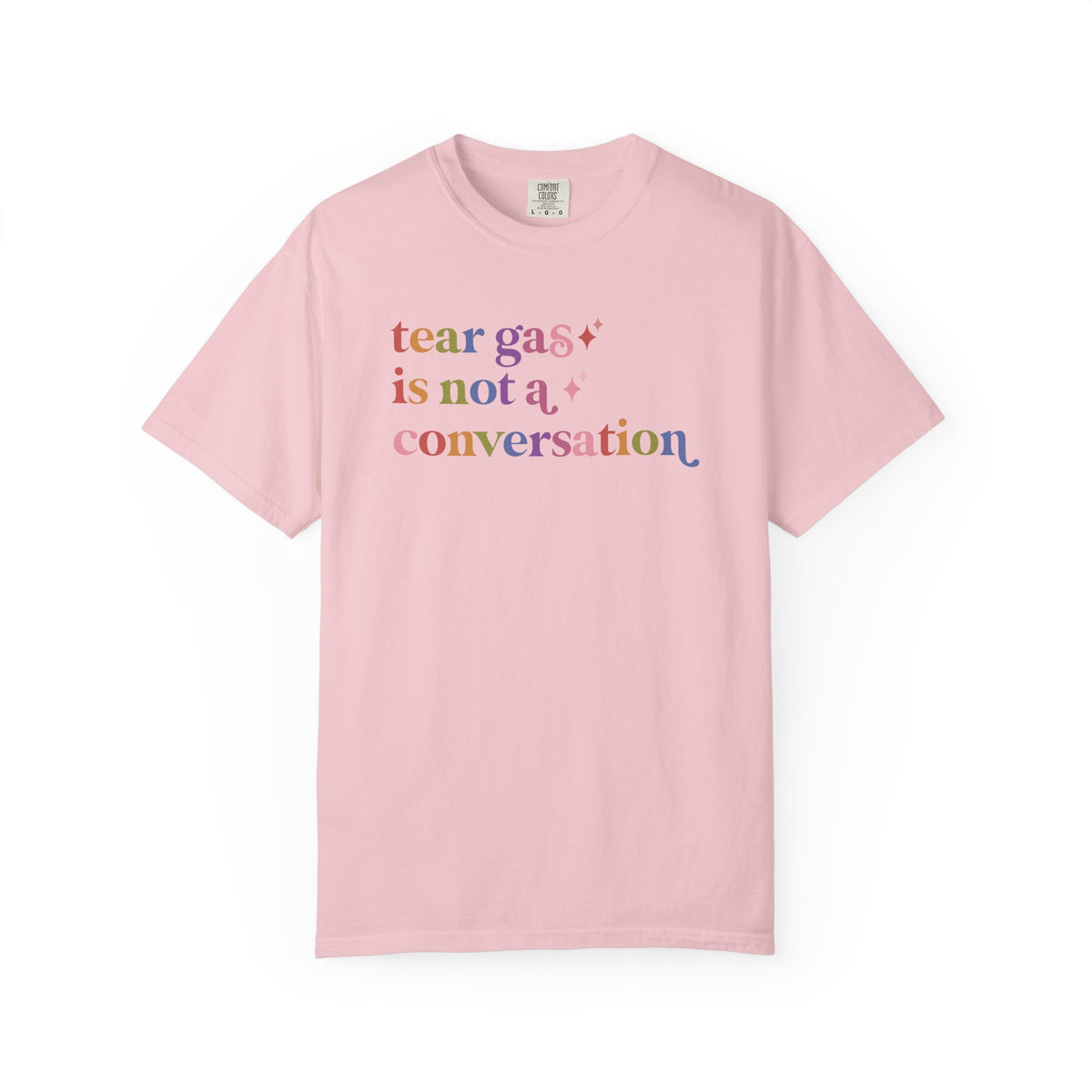 Tear Gas is not a Conversation Comfort Colors Unisex T-Shirt