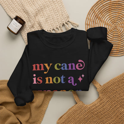 My Cane is not a Weapon Sweatshirt