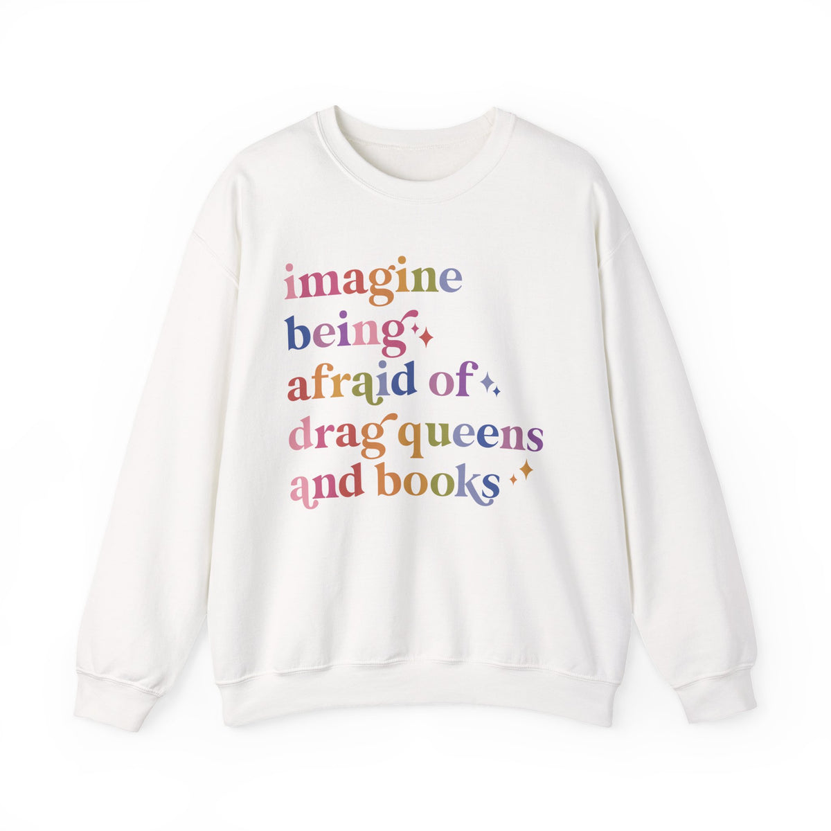 Imagine Being Afraid of Drag Queens and Books Sweatshirt