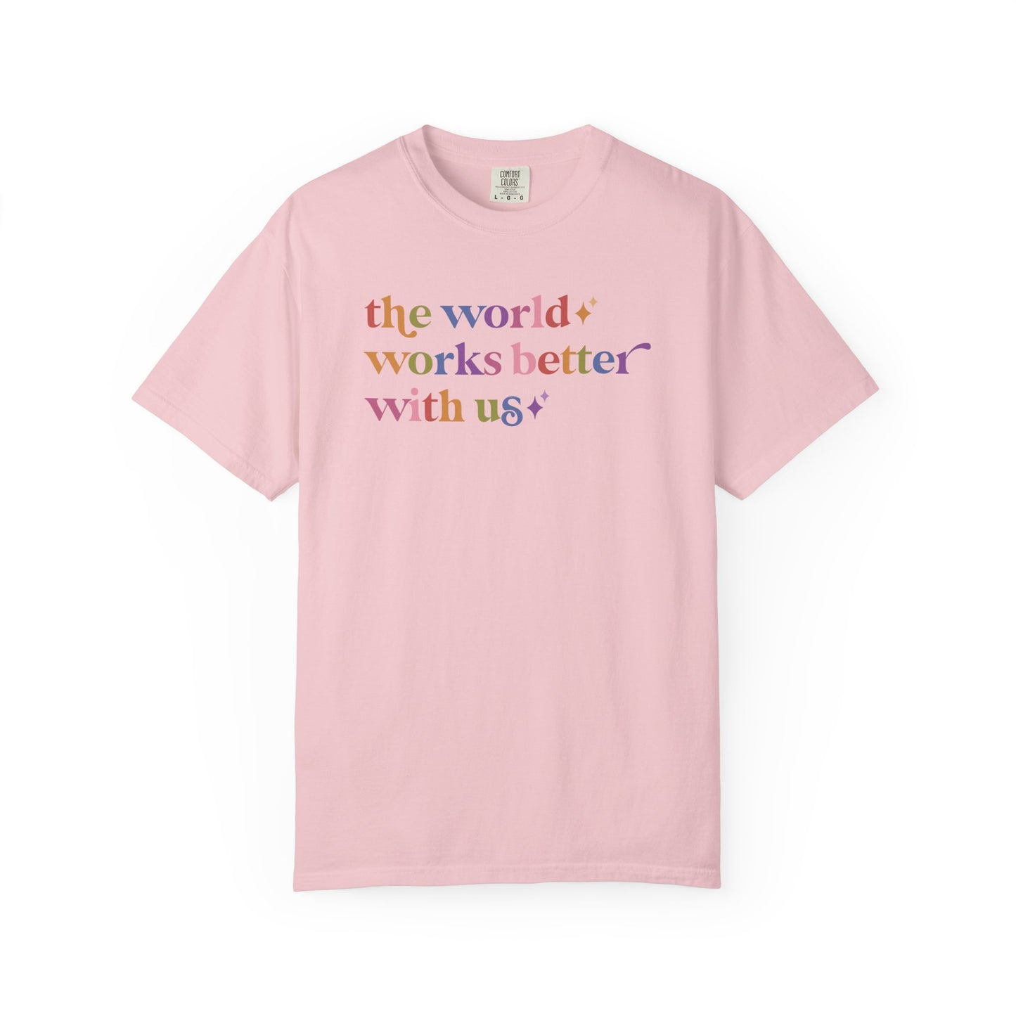 The World Works Better With Us Care & Resist rainbow Comfort Colors tee