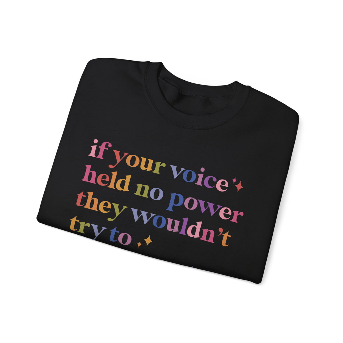 If Your Voice Held No Power They Wouldn't Try to Silence You Sweatshirt