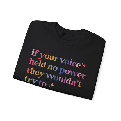 If Your Voice Held No Power They Wouldn't Try to Silence You Sweatshirt