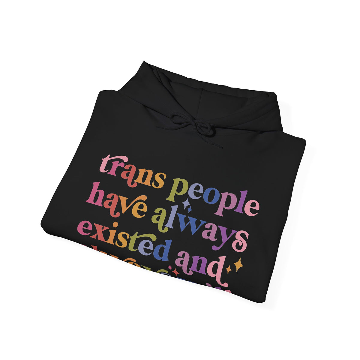 Trans People Have Always Existed and Always Will Hoodie