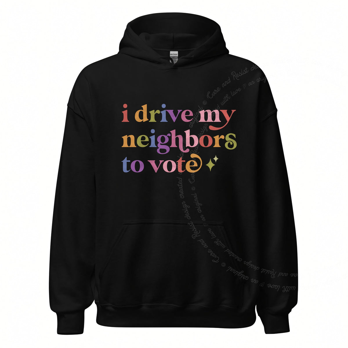 I Drive My Neighbors to Vote Care & Resist Gildan hoodie in Black