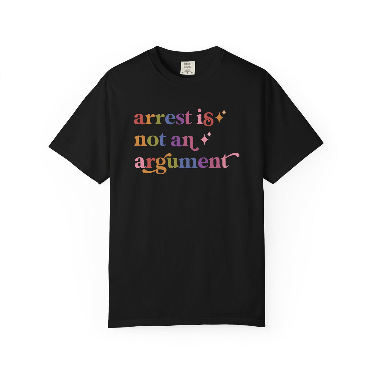 Arrest is not an Argument Comfort Colors Unisex T-Shirt