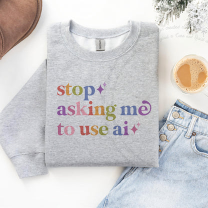 Stop Asking Me to Use Ai Care & Resist Gildan crewneck sweatshirt in Sport Grey