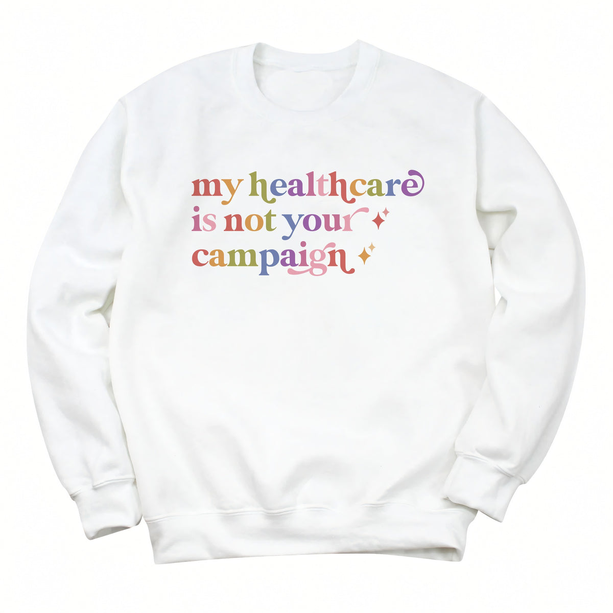 My Healthcare is not Your Campaign Care & Resist Gildan crewneck sweatshirt in White