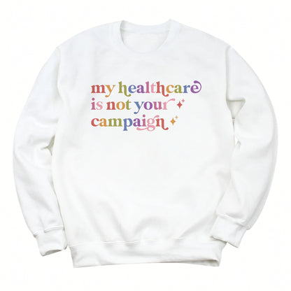 My Healthcare is not Your Campaign Care & Resist Gildan crewneck sweatshirt in White