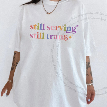 Still Serving Still Trans Care & Resist rainbow tee