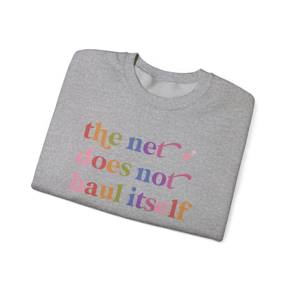 The Net Does not Haul Itself Sweatshirt