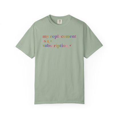 My Replacement is a Subscription Comfort Colors Unisex T-Shirt