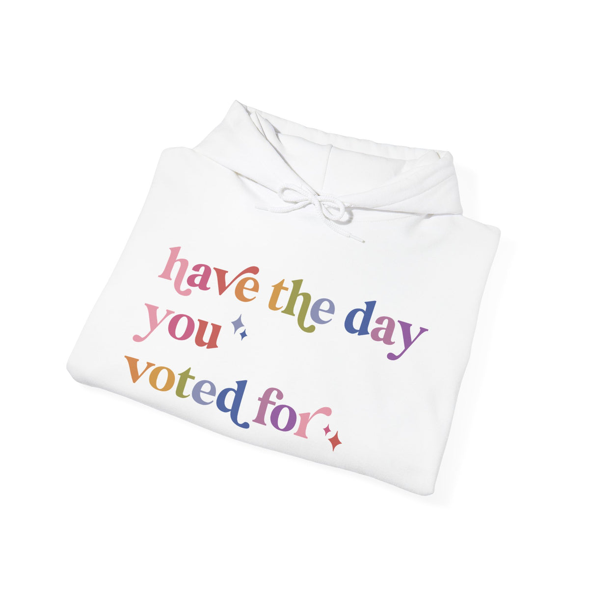 Have the Day You Voted For Hoodie
