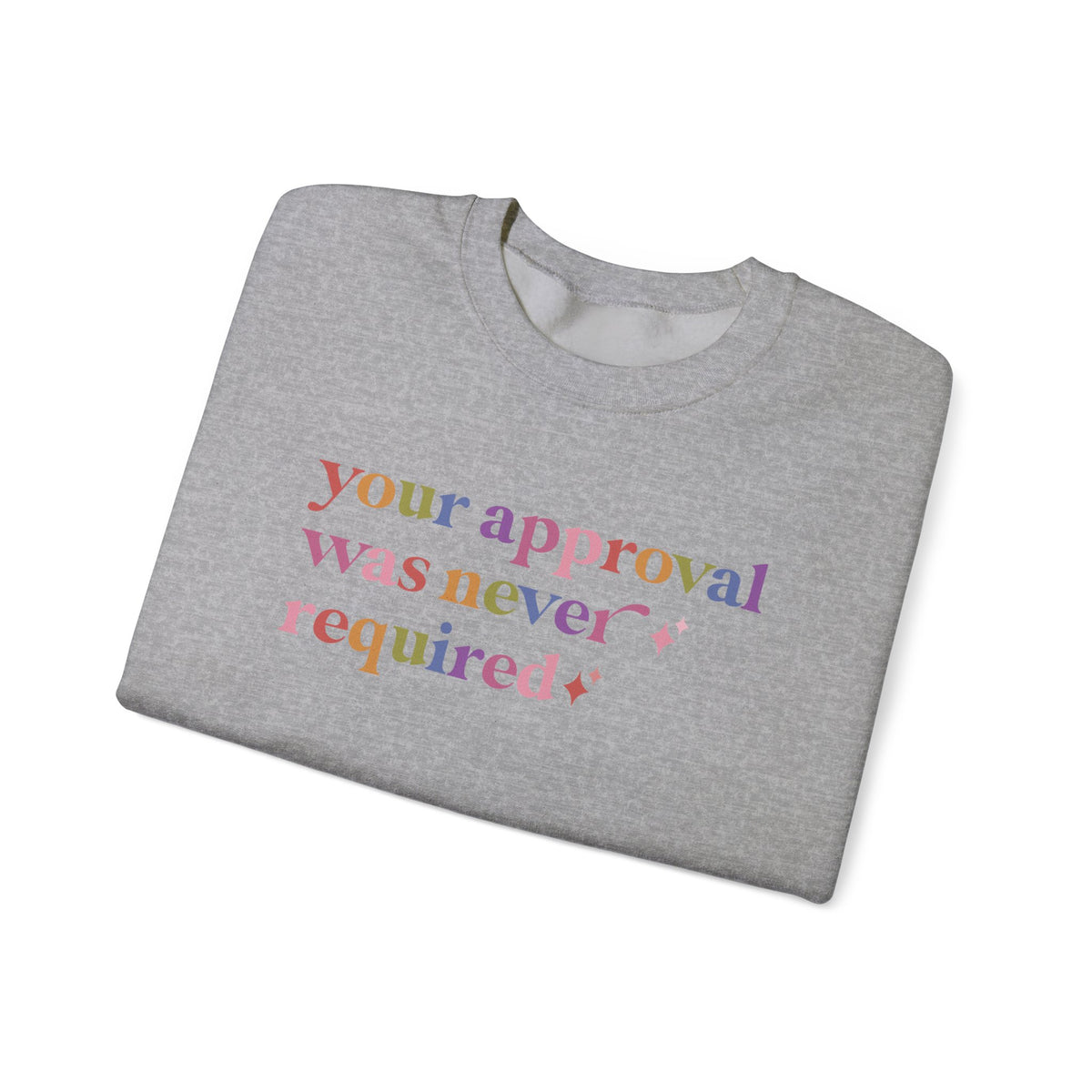Your Approval Was Never Required Sweatshirt