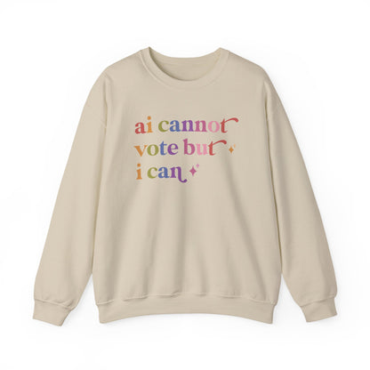 Ai Cannot Vote but I Can Sweatshirt