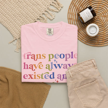 Trans People Have Always Existed and Always Will Comfort Colors Unisex T-Shirt