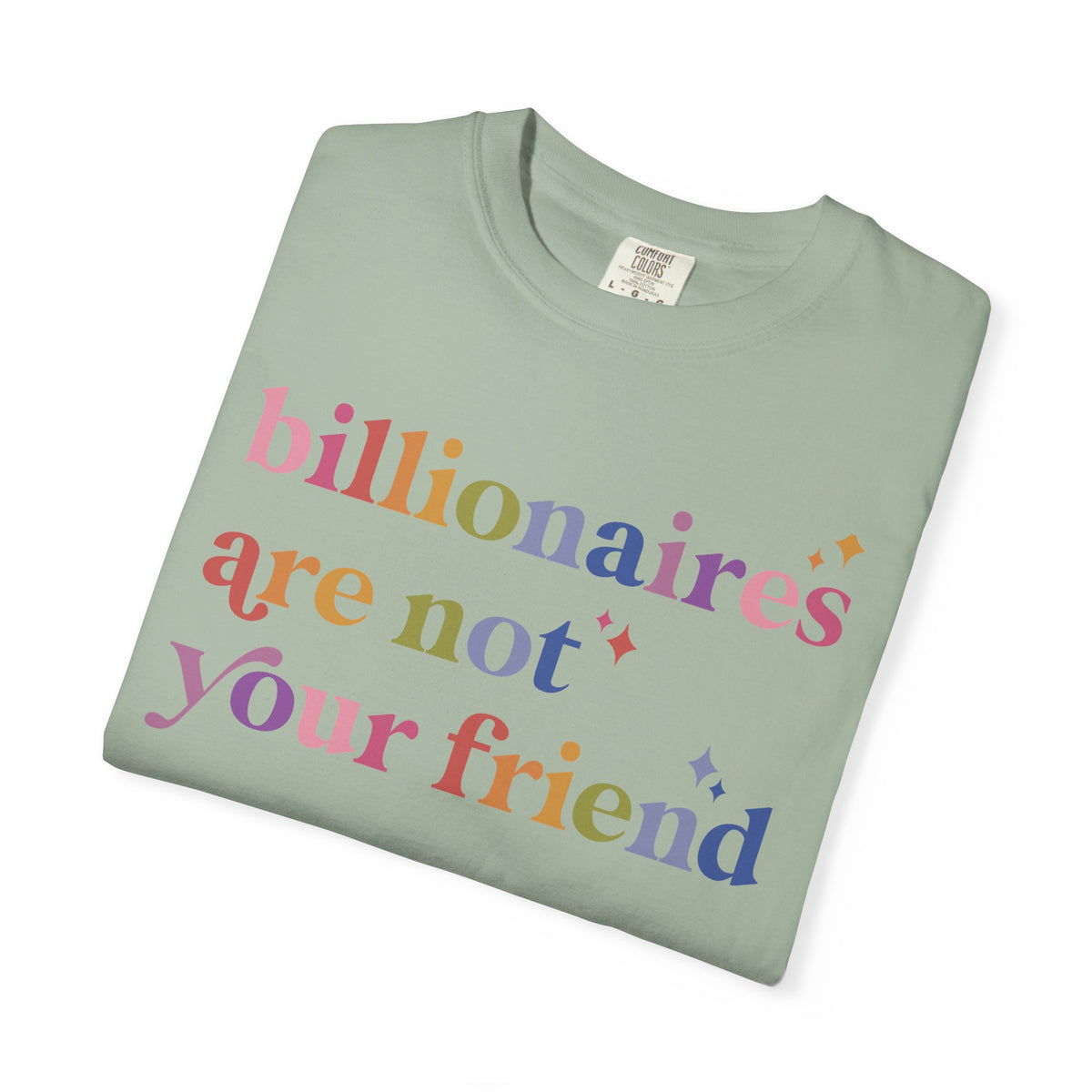 Billionaires Are Not Your Friend Comfort Colors Unisex T-Shirt