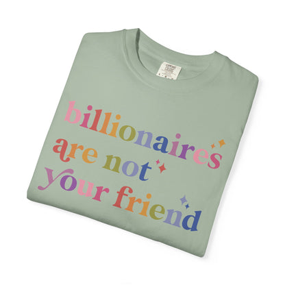 Billionaires Are Not Your Friend Comfort Colors Unisex T-Shirt