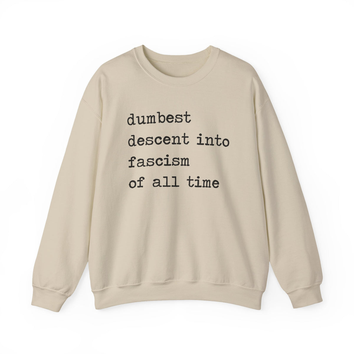 Dumbest Descent Into Fascism of All Time Sweatshirt