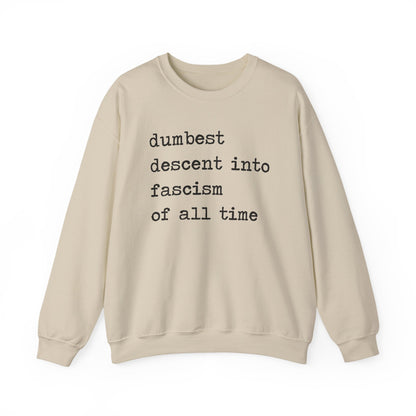 Dumbest Descent Into Fascism of All Time Sweatshirt