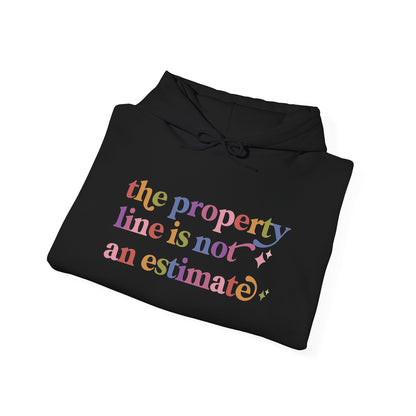 The Property Line is not an Estimate Hoodie