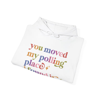 You Moved My Polling Place I Found It Hoodie